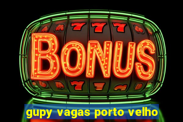 gupy vagas porto velho